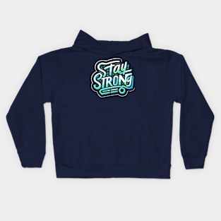 STAY STRONG - INSPIRATIONAL QUOTES - TYPOGRAPHY Kids Hoodie